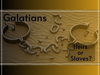 Galations - Heirs or Slaves th