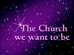 The Church we want to be
